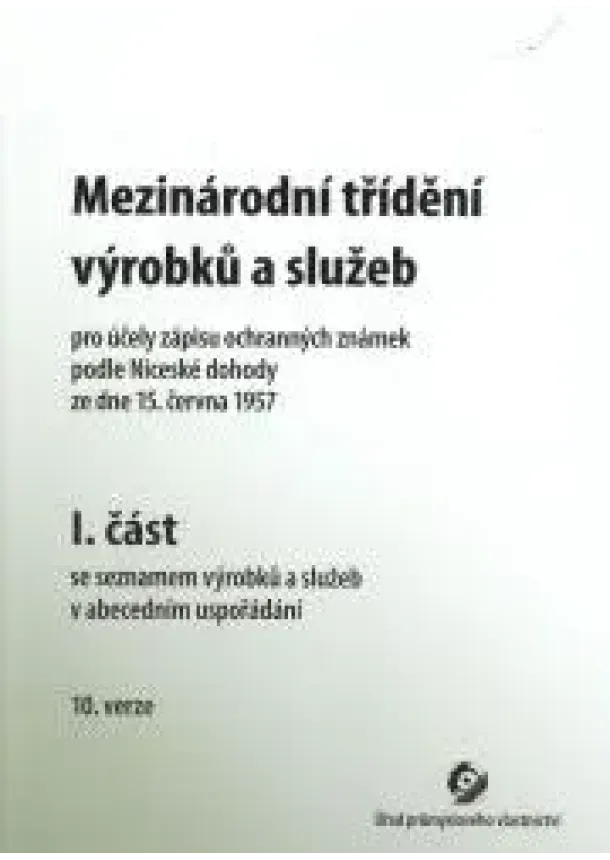 Kolektív autorov - Mezinárodní třídění výrobků a služeb (I. a II. část) - Pro účely zápisu ochranných známek podle Niceské dohody ze dne 15. června 1957