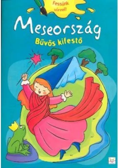 Meseország - Bűvös kifestő /Fessünk vízzel!