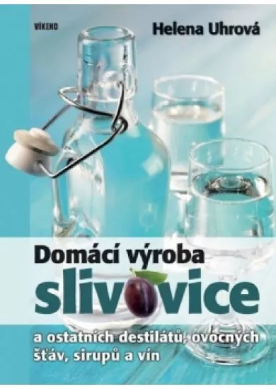 Domácí výroba slivovice a ostatních destilátů, ovocných šťáv, sirupů a vín - 2.vydání