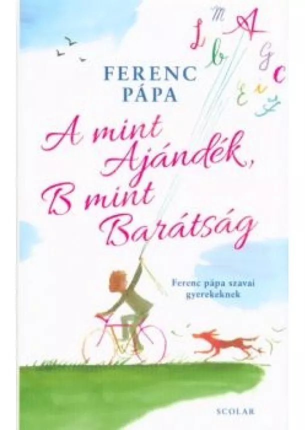 Ferenc Pápa - A mint Ajándék, B mint Barátság - Ferenc pápa szavai gyerekeknek