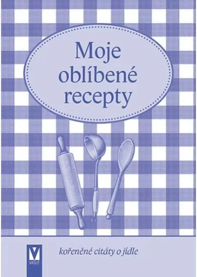 Moje oblíbené recepty - kořeněné citáty o jídle