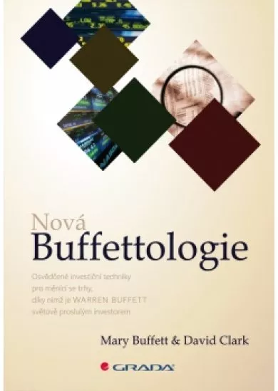 Nová Buffettologie - Osvědčené investiční techniky pro měnící se trhy, díky nimž se stal Warren Buffett světově proslulým investorem