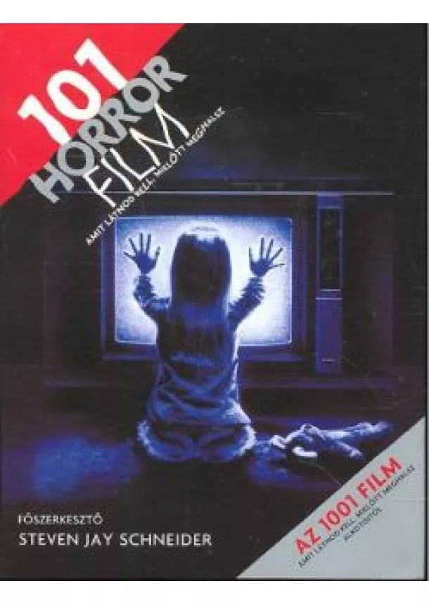 Steven Jay Schneider - 101 horror film amit látnod kell, mielőtt meghalsz