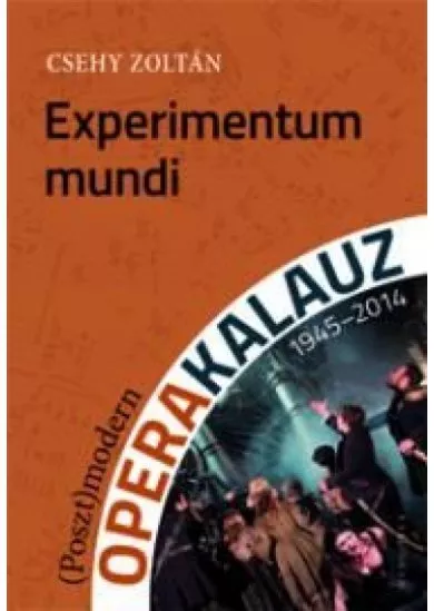 Experimentum mundi (Poszt)modern operakalauz (1945–2014)