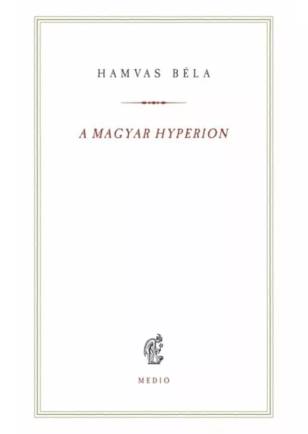 Hamvas Béla - A magyar Hyperion - Hamvas Béla kiskönyvtár
