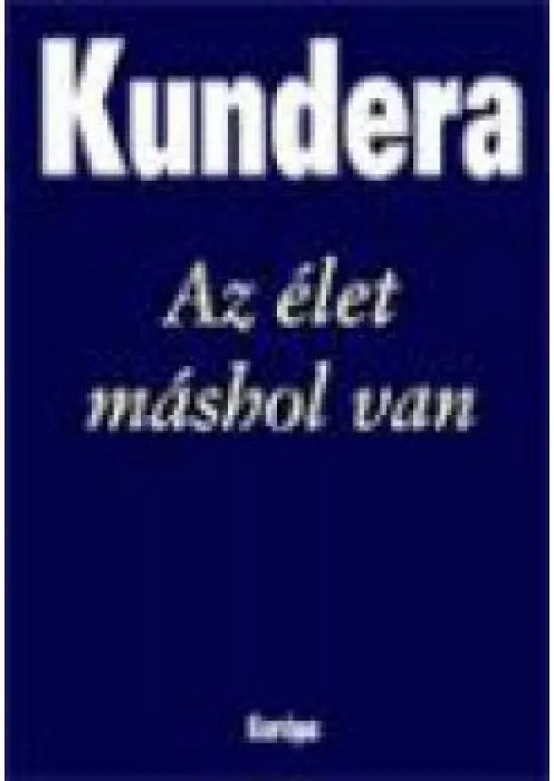 MILAN KUNDERA - AZ ÉLET MÁSHOL VAN