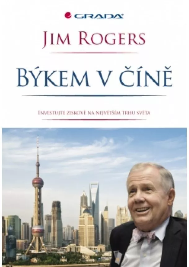Jim Rogers - Býkem v Číně - Investujte se ziskem na největším trhu světa