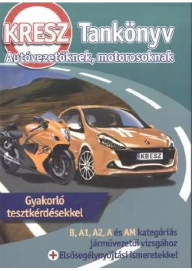 KRESZ tankönyv autóvezetőknek, motorosoknak /Gyakorló tesztkérdésekkel