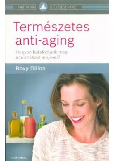 Természetes anti-aging /Hogyan fiatalodjunk meg a természet erejével?