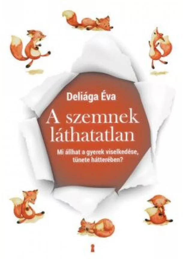 Deliága Éva - A szemnek láthatatlan - Mi állhat a gyerek viselkedése, tünete hátterében?