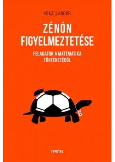 Zénón figyelmeztetése - Feladatok a matematika történetéből