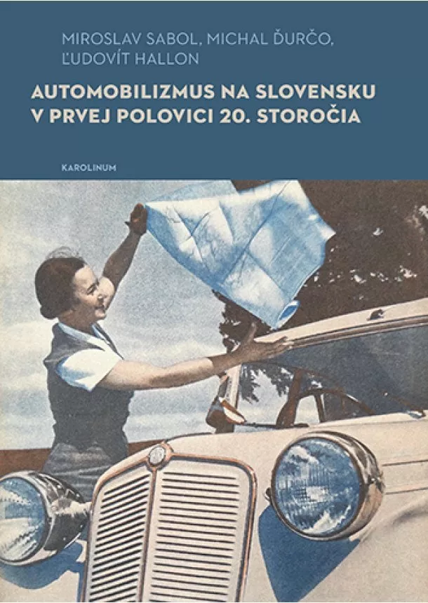 Michal Ďurčo, Ľudovít Hallon, Miroslav Sabol - Automobilizmus na Slovensku v prvej polovici 20. storočia