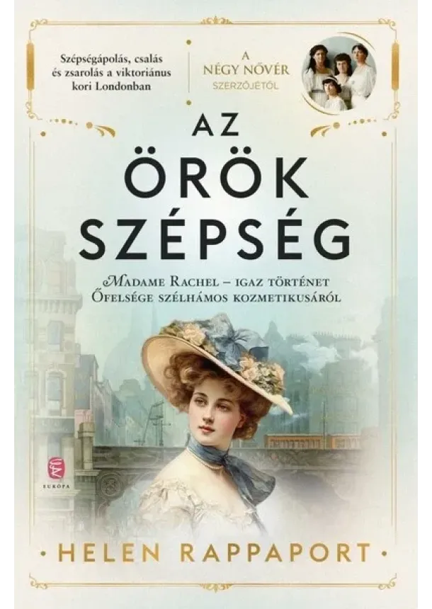 Helen Rappaport - Az örök szépség - Madame Rachel - Igaz történet Őfelsége szélhámos kozmetikusáról