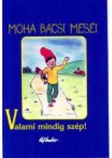 VALAMI MINDIG SZÉP! /MOHA BÁCSI MESÉI 1.