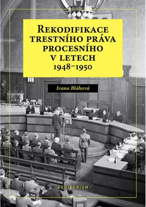 Ivana Bláhová - Rekodifikace trestního práva procesního v letech 1948–1950