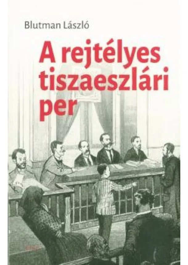 Blutman László - A rejtélyes tiszaeszlári per