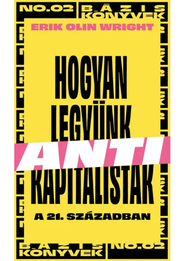 Erik Olin Wright - Hogyan legyünk antikapitalisták a 21. században - Bázis könyvek (új kiadás)