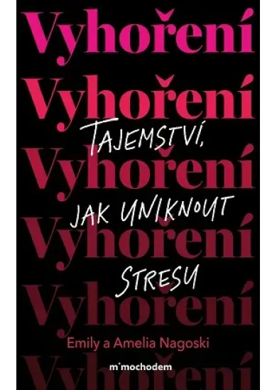 Vyhoření - Tajemství, jak uniknout z bludného kruhu stresu