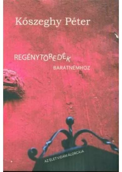 Regénytöredék barátnémhez /Az élet vidám álorcája
