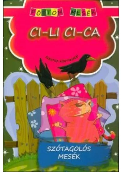 Ci-li ci-ca - Szótagolós mesék /Pöttöm mesék