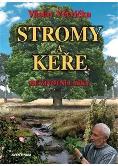 Stromy a keře (2.vyd.) - Mé životní lásky