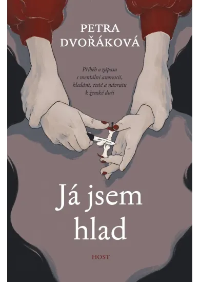 Já jsem hlad - příběh o zápasu s mentální anorexií, hledání, cestě a návratu k ženské duši