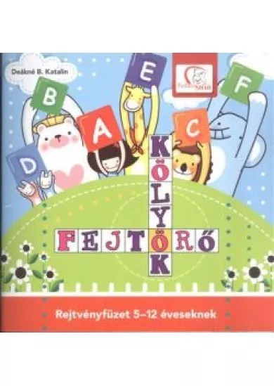 KÖLYÖK FEJTÖRŐ /REJTVÉNYFÜZET 5-12 ÉVESEKNEK