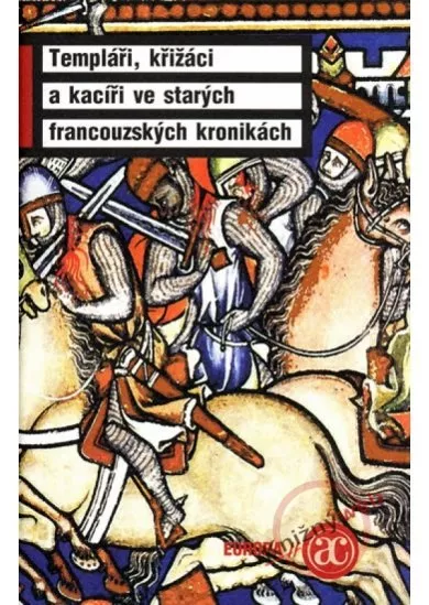 Templáři, křižáci a kacíři ve starých francouzských kronikách