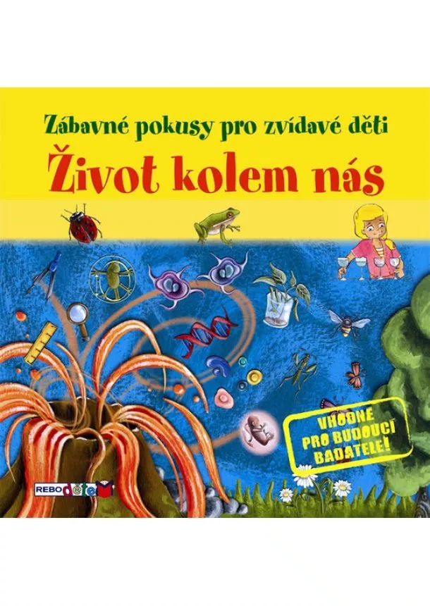 autor neuvedený - Život kolem nás - Zábavné pokusy pro zvídavé děti