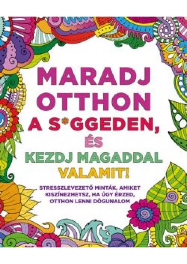 Felnőtt színező - Maradj otthon a s*ggeden, és kezdj magaddal valamit!