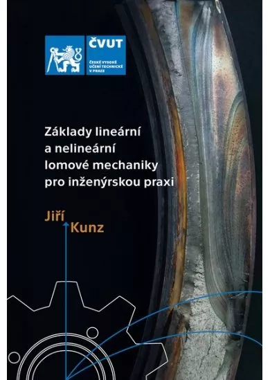 Základy lineární a nelineární lomové mechaniky pro inženýrskou praxi