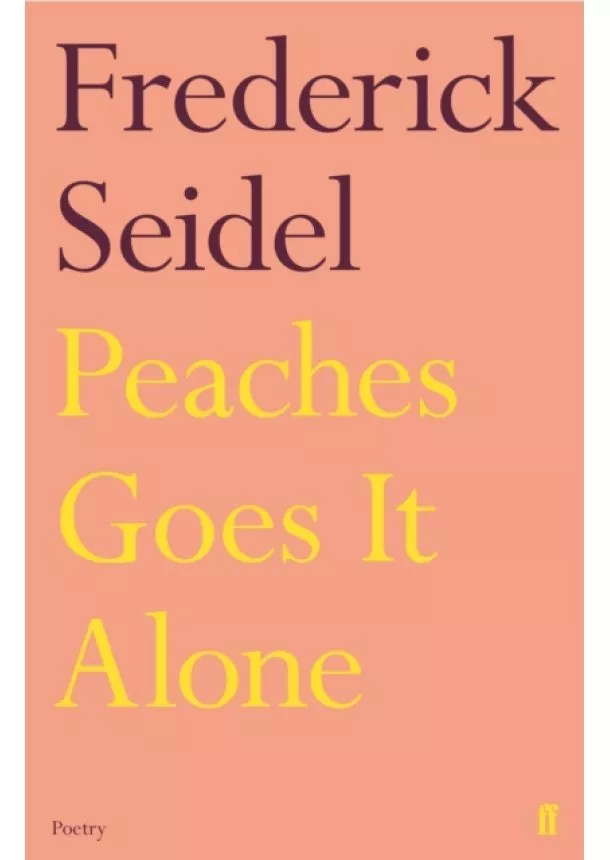 Frederick Seidel - Peaches Goes It Alone