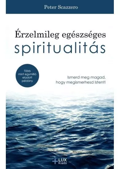 Érzelmileg egészséges spiritualitás - Ismerd meg magad, hogy megismerhesd Istent!