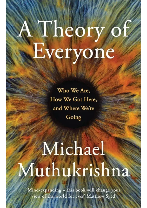 Michael Muthukrishna - A Theory of Everyone