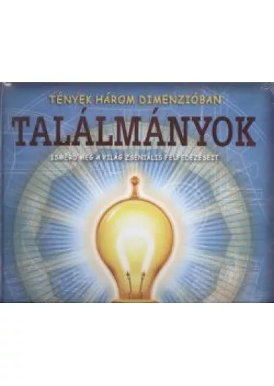 TALÁLMÁNYOK - ISMERD MEG A VILÁG ZSENIÁLIS FELFEDEZÉSEIT /TÉNYEK HÁROM DIMENZIÓBAN