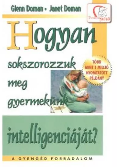 Hogyan sokszorozzuk meg gyermekünk intelligenciáját? /Tudatos Szülő