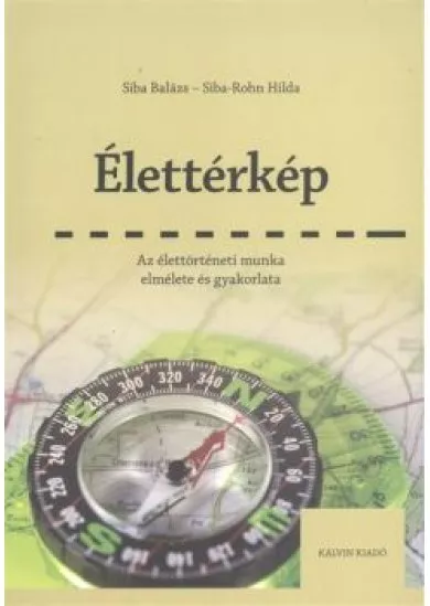 ÉLETTÉRKÉP /AZ ÉLETTÖRTÉNETI MUNKA ELMÉLETE ÉS GYAKORLATA