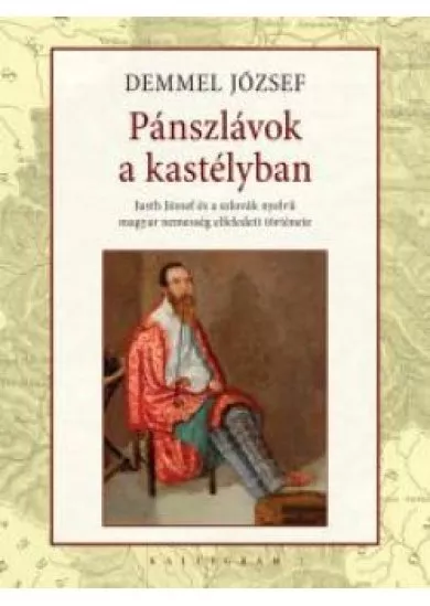 Pánszlávok a kastélyban Justh József és a szlovák nyelvű magyar nemesség elfeledett története
