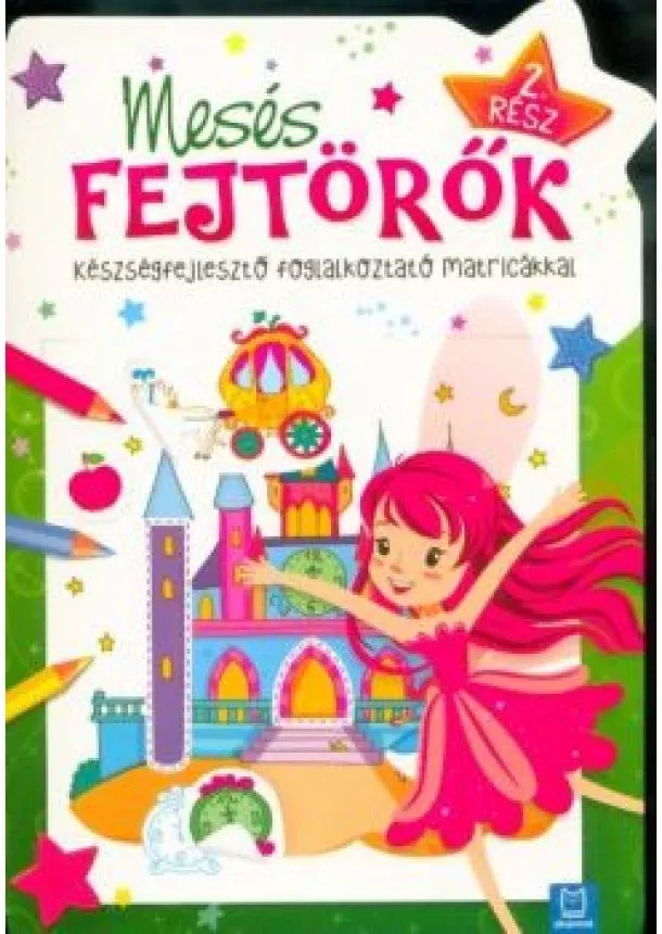 Foglalkoztató - Mesés fejtörők 2. rész /Készségefejlesztő foglalkoztató matricákkal