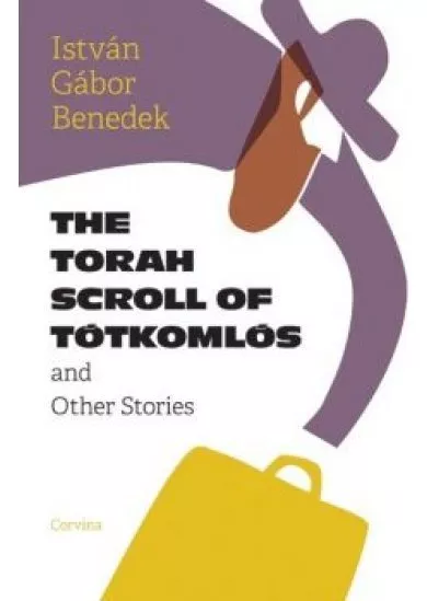 The Torah Scroll of Tótkomlós and Other Stories