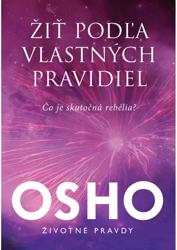 OSHO - Žiť podľa vlastných pravidiel - Čo je skutočná rebélia?