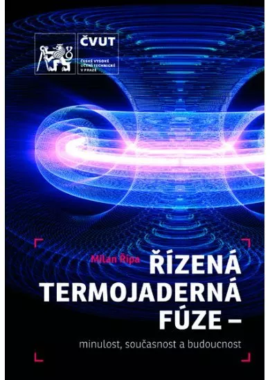 Řízená termojaderná fúze - minulost, současnost a budoucnost