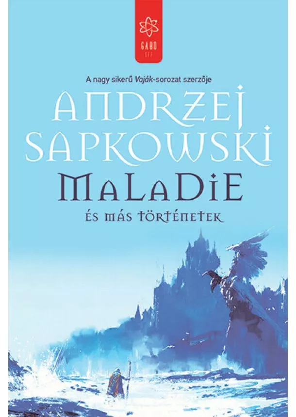 Andrzej Sapkowski - Maladie és más történetek