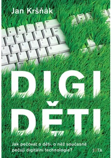 Digiděti - Jak pečovat o děti, o něž současně pečují digitální technologie?