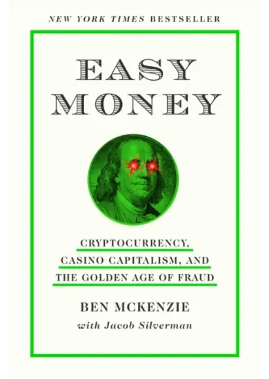 Easy Money : Cryptocurrency, Casino Capitalism, and the Golden Age of Fraud