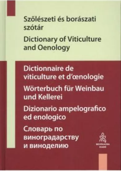 SZŐLÉSZETI ÉS BORÁSZATI SZÓTÁR - DICTIONARY OF VITICULTURE AND OENOLOGY
