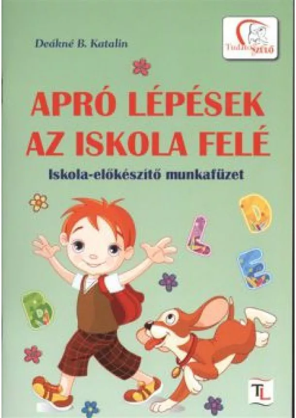 Deákné B. Katalin - apró lépések az iskola felé /iskola-előkészítő munkafüzet