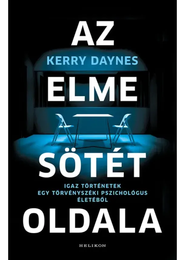 Kerry Daynes - Az elme sötét oldala - Igaz történetek egy törvényszéki pszichológus életéből