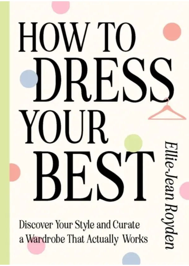 Ellie-Jean Royden - How to Dress Your Best