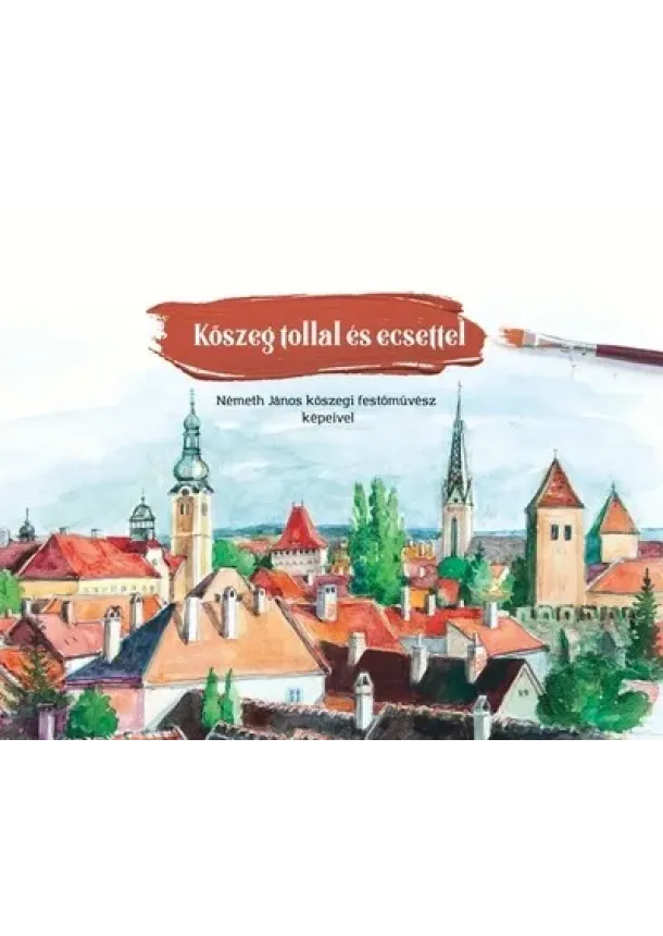 Németh János - Kőszeg tollal és ecsettel